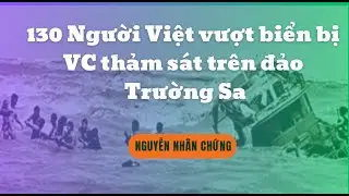 130 người Việt vượt biển bị VC thảm s&aacute;t tr&ecirc;n đảo Ho&agrave;ng sa -  Nguyễn Nh&acirc;n Chứng - Phần 1