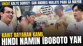 KALYE SURVEY SA SAN ANDRES MALATE | ISKO VS SAM VERZOSA (UNCUT)