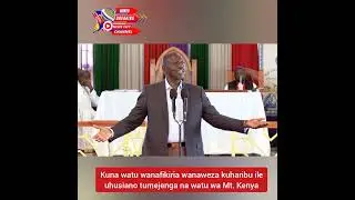 Kuna watu wanafikiria wanaweza kuharibu ile uhusiano tumejenga na watu wa Mt. Kenya - President Ruto