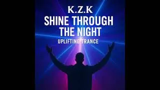  K.Z.K &ndash; &ldquo;Shine Through The Night&rdquo; 