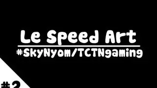 Le Speed Art: #SkyNyom [TCTNGaming]