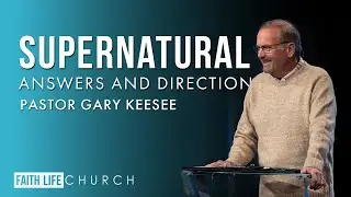 Experiencing Heaven on Earth, Part 2 | Pastor Gary Keesee | Faith Life Church