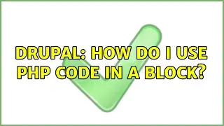 Drupal: How do I use PHP code in a block? (2 Solutions!!)