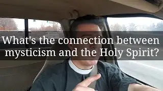 Questions about mysticism and the Holy Spirit