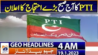 Geo News Headlines 4 AM - PTI's big protest announcement this morning - Karachi -  19th January 2023