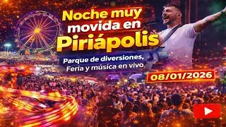 Noche muy movida en Piri&aacute;polis - Parque de diversiones, Feria y m&uacute;sica en vivo 08/01/2026