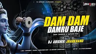 Dam Dam Damru Baje Ye Bhola - EDM TRANCE X TAPORI MIX | Dj Abishek Jharkhand