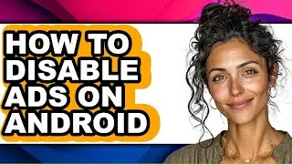 How to Disable Ads on Android - Full Guide