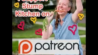 Stump Kitchen on Patreon... Watch Now!