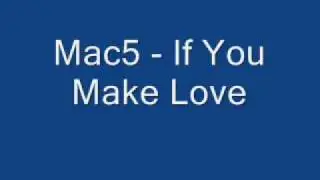 Mac5 - If You Make Love
