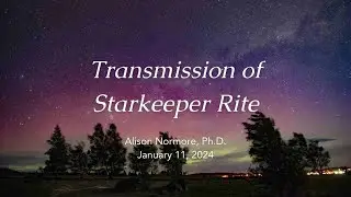 Transmission of Starkeeper Rite, January 11, 2024 with Alison Normore, Ph.D.