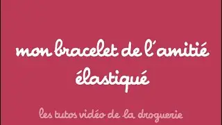 Mon bracelet de l'amiti&eacute; &eacute;lastiqu&eacute; - Les tutos La Droguerie