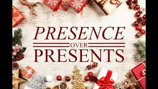 Presence Over Presents - Return It