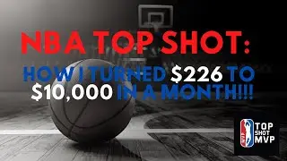 NBA Top Shot: How I turned $226 to $10,000 in a Month!