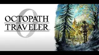 Octopath Traveler 0 Part 7 [We Help Velnorte]