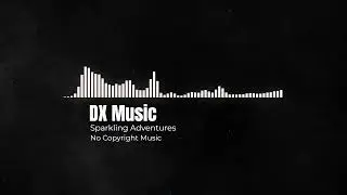 DX Music - Sparkling Adventures [No Copyright Music]