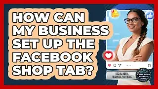 How Can My Business Set Up The Facebook Shop Tab? - Social Media Business Playbook