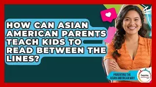 How Can Asian American Parents Teach Kids To Read Between The Lines?