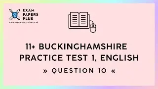 11+ (11 Plus) Exam, Buckinghamshire Practice Test 1, English, Question 10