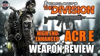 HIGH END ENHANCED ACR E Assault Rifle Weapon Review - Tom Clancy's The Division