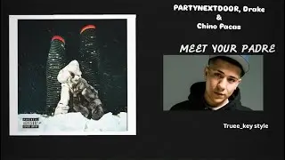PARTYNEXTDOOR, Drake & Chino Pacas - MEET YOUR PADRE (truee_key style)
