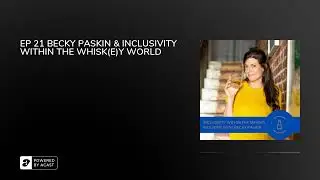 EP 21 BECKY PASKIN & INCLUSIVITY WITHIN THE WHISK(E)Y WORLD