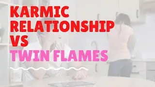 Karmic Relationship vs Twin Flames [Telling the Difference]