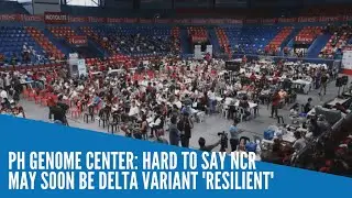 PH Genome Center: Hard to say NCR may soon be Delta variant 'resilient'
