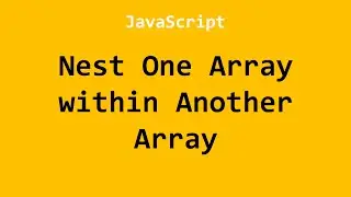Nest One Array within Another Array JavaScript