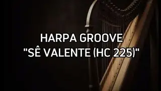 Harpa Groove - S&ecirc; Valente (HC 225) / (LETRA)