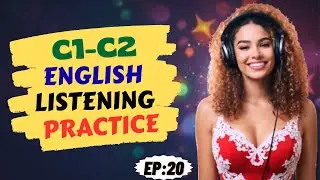 C1&ndash;C2 Advanced English Listening Practice  | Sound More Natural, Fluent & Confident