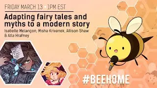 #BEEHOME - Adapting fairy tales and myths to a modern story (March 13 2020 1PM EST)