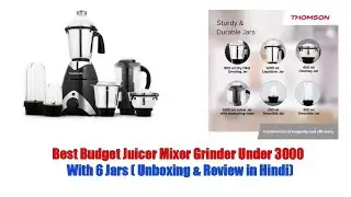 Thomson Kitchen Master Pro+ MX03 750W Juicer Mixer Grinder(6 Jars, Grey)  Unboxing & In-depth Review
