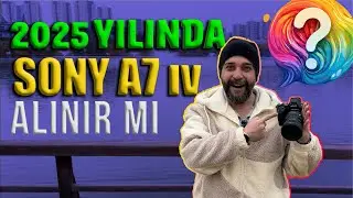 Sony A7 IV 2025 YILINDA HALA ALINIR MI ?