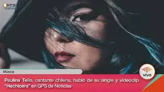 Paulina Tello, cantante chilena, habl&oacute; en GPS de Noticias de su single y videoclip 