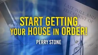 Start Getting Your House In Order! | Perry Stone