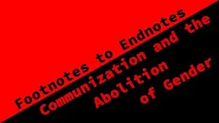 Footnotes to Endnotes BONUS: Communization and the Abolition of Gender