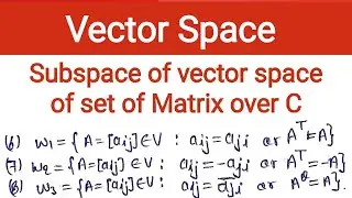 26. Subspace of vector space of matrix | subspace of symmetric, skew-symmetric and hermitian matrix