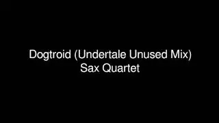 Dogtroid (Undertale Unused Mix) Sax Quartet