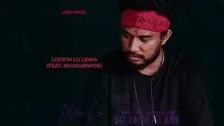 Joe Briz - Lock'm Lo Lewa (feat. Bhadubwoe) Audio