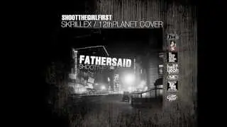 SHOOT THE GIRL FIRST - FATHER SAID (SKRILLEX / 12TH PLANET) COVER (OFFICIAL)