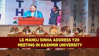 LG Manoj Sinha Address Y20 meeting in Kashmir University