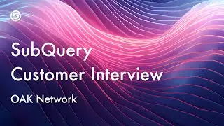 SubQuery Customer Interview - OAK Network