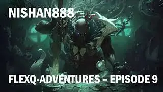 Nishan888 FlexQ Adventures Episode 9