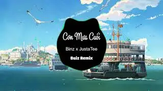 Cơn Mưa Cuối - Binz x JustaTee ( Bunz Remix )