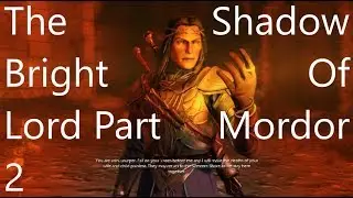 Shadow Of Mordor - The Bright Lord Part 2