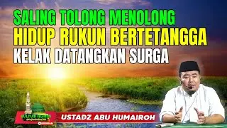 SALING TOLONG MENOLONG HIDUP RUKUN BERTETANGGA @KajianOnline744 USTADZ ABU HUMAIROH 