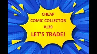 Cheap Comic Collector #139   Let s Trade!
