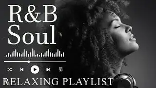 Deep Chill 【R&B Soul】Playlist • Smooth Vocals & Soulful Grooves Relax • Study • Focus