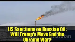 US Sanctions on Russian Oil: Will Trump's Move End the Ukraine War? | Expert Analysis